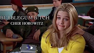 Cher Horowitz||Bubblegum b!tch