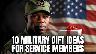 Top 10 Military Gift Ideas: Perfect Presents for Service Members