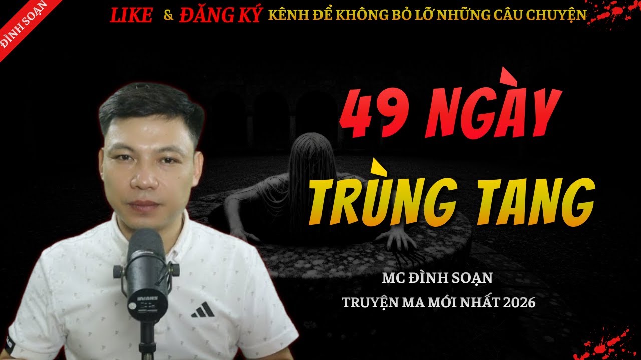 CHUYỆN MA KINH DỊ MỚI | 49 NGÀY TRÙNG TANG || Truyện Ma Đình Soạn Hay Và Sợ Nhất 2026