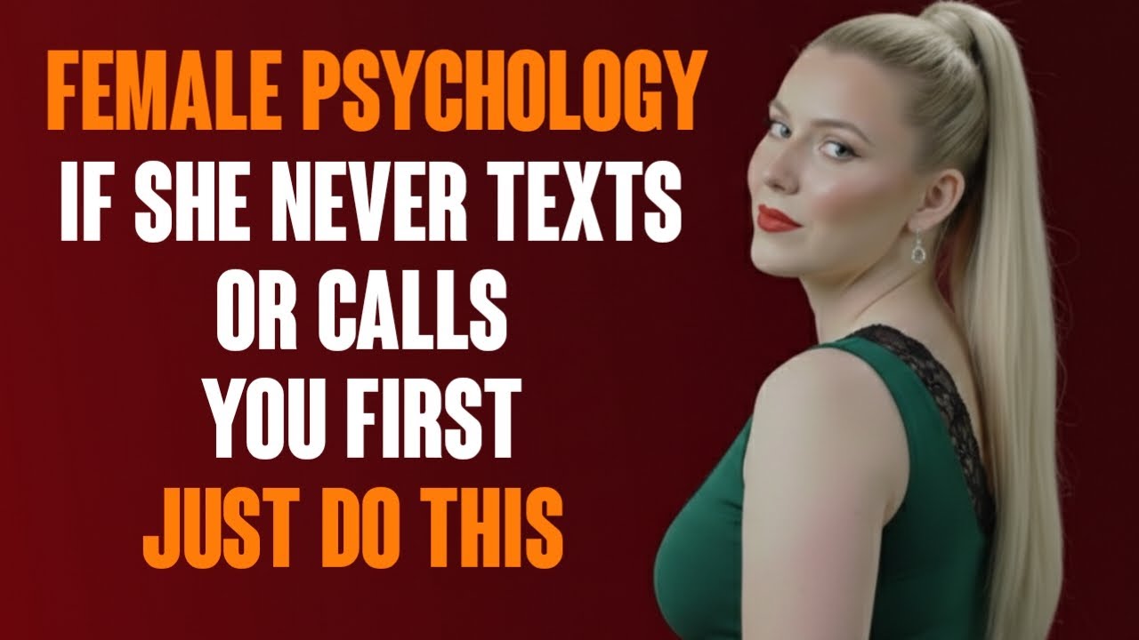 Female Psychology | If She NEVER Texts or Calls You First – Do These 6 Things & Watch Her Chase You