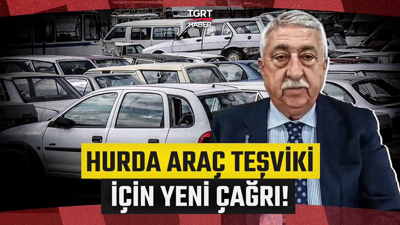 Hurda Araç Teşviki için Gözler Hükümette! Bendevi Palandöken Yeni Çağrı Yaptı – TGRT Haber