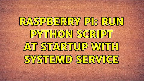 Raspberry Pi: Run python script at startup with Systemd service (2 Solutions!!)