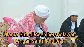 ulama sufi aceh bersholawat dengan jama'ah khulwah