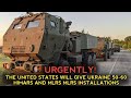 Urgently! The United States will give Ukraine 50-60 Himars and MLRS MLRS installations