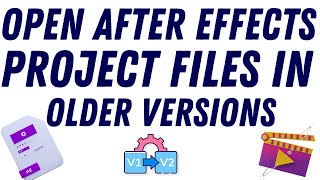 How to open after effects project files in older versions ( Full Guide)