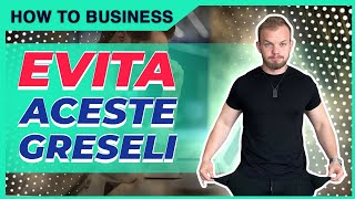 4 Greseli de Evitat daca Vrei sa Incepi o Afacere