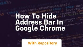 how to hide address bar in google chrome