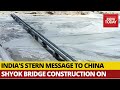 India's Strong Message To China After LAC Clashes, Ramps Up Construction Of Bridge At Galwan Valley