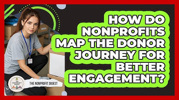How Do Nonprofits Map The Donor Journey For Better Engagement? - The Nonprofit Digest