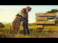 5 UNBELIEVABLE CASES OF HUMAN ANIMAL BOND