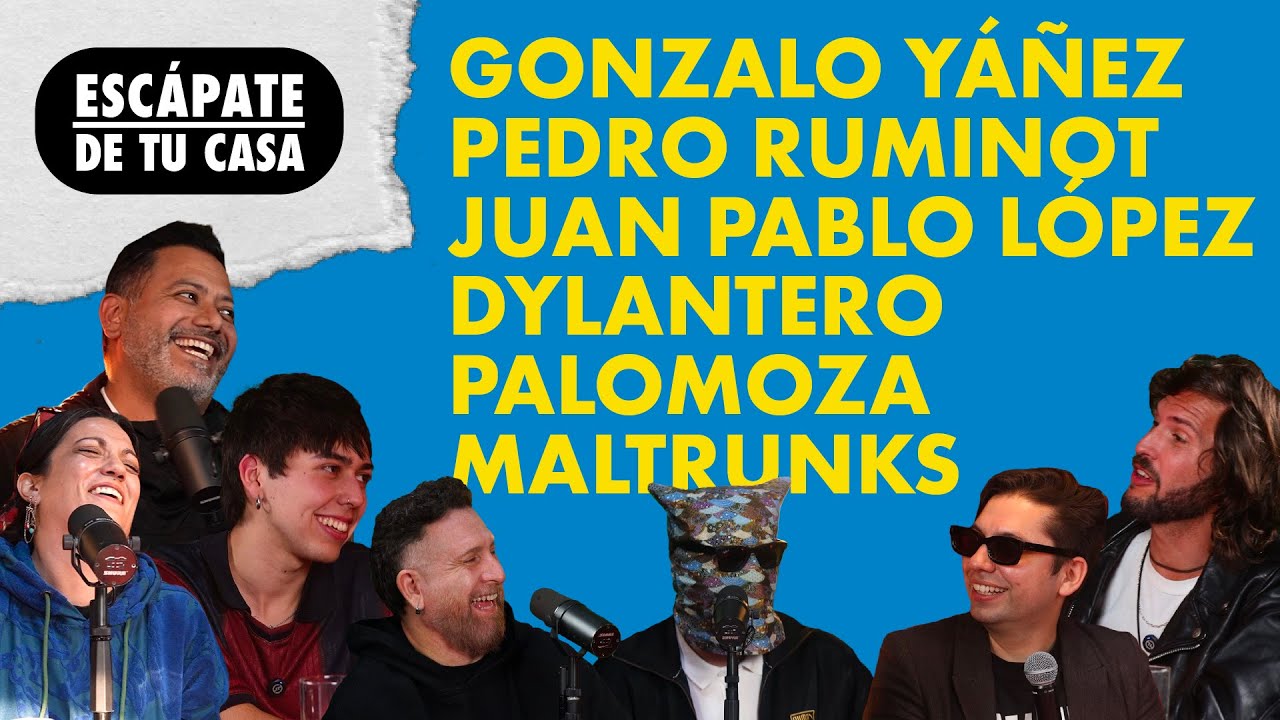 Escápate De Tu Casa #S3E6 -  RUMINOT/ DYLANTERO/ MALTRUNKS/ PALOMOZA/ LÓPEZ/ YÁÑEZ