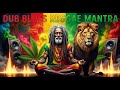 Spiritual Dub Blues Reggae 🌞 Positive Roots Culture Relaxation Meditation Session Music