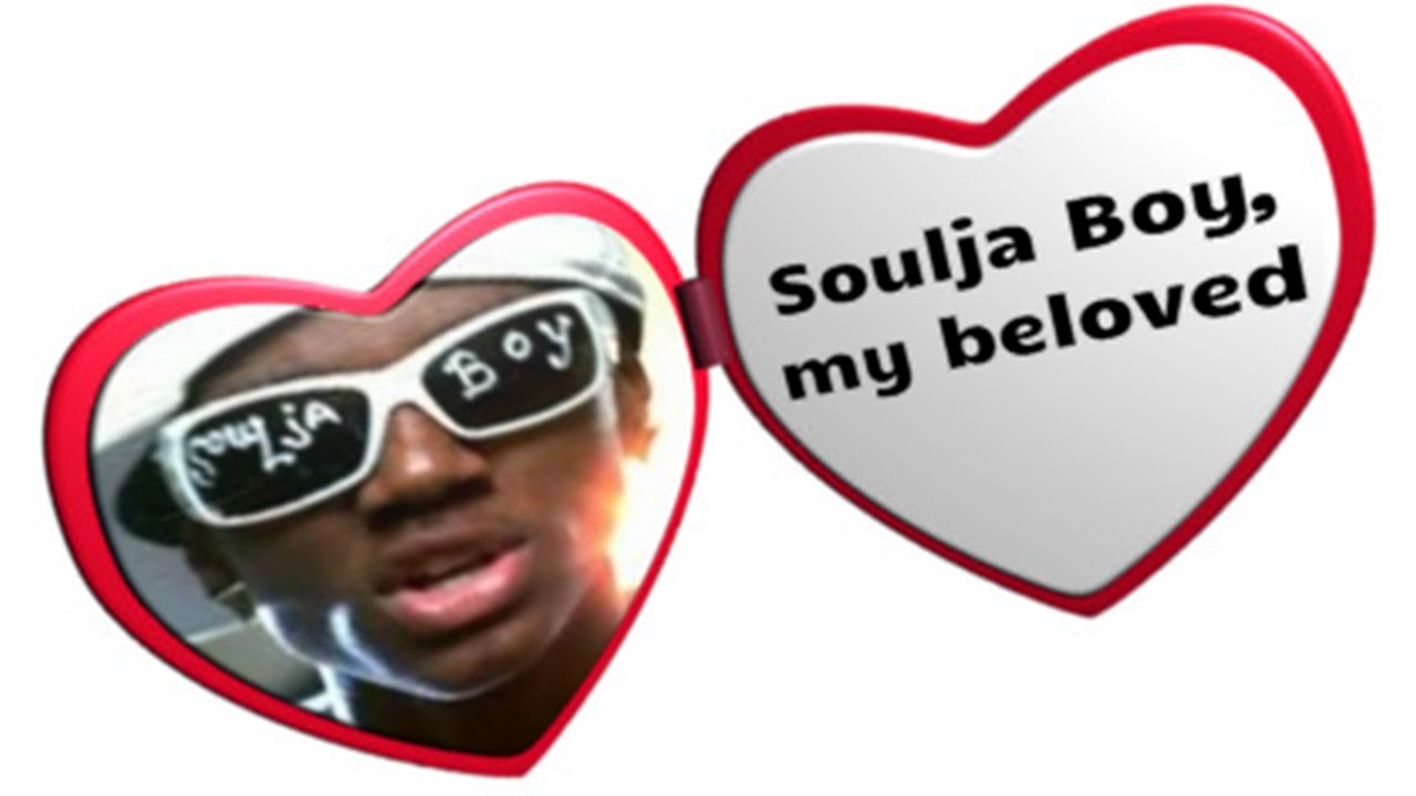 Soulja Boy, my beloved