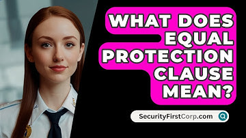 What Does Equal Protection Clause Mean? - SecurityFirstCorp.com