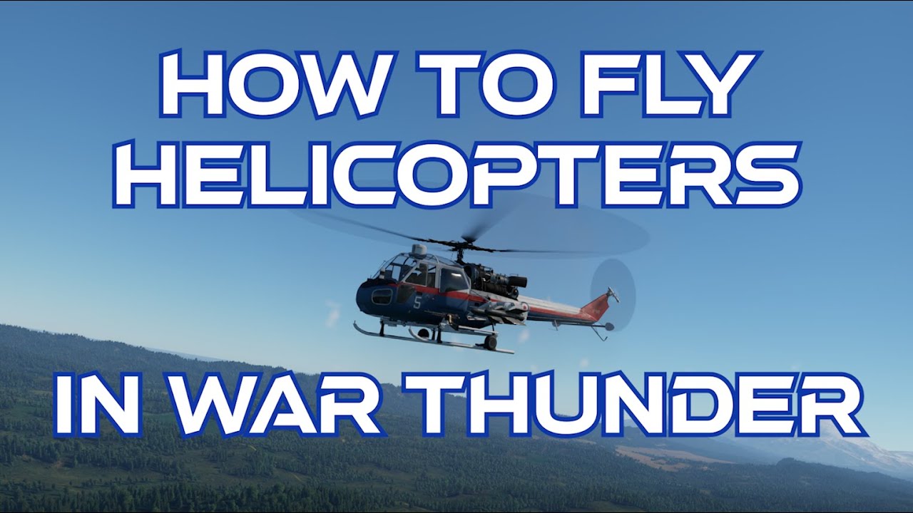 How To Fly Helicopters In War Thunder - YouTube