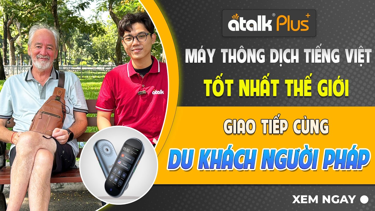 Trò Chuyện Với Du Khách Người Pháp Bằng Máy Dịch Thuật ATalk Plus+