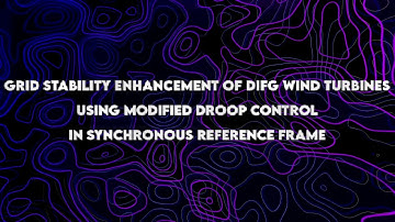 GRID STABILITY ENHANCEMENT OF DFIG WIND TURBINES USING MODIFIED DROOP CONTROL IN SYNCHRONOUS REFEREN