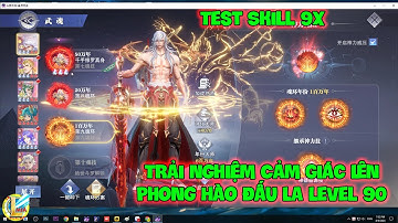 Đấu La Đại Lục-Hồn Sư Đối Quyết: Trải Nghiệm Cảm Giác Lên Phong Hào Đấu La Level 90, Test Skill 9x