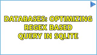Databases: Optimizing regex based query in sqlite