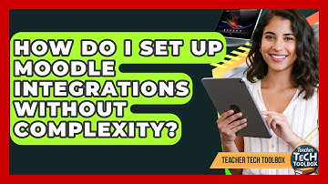 How Do I Set Up Moodle Integrations Without Complexity? - Teacher Tech Toolbox