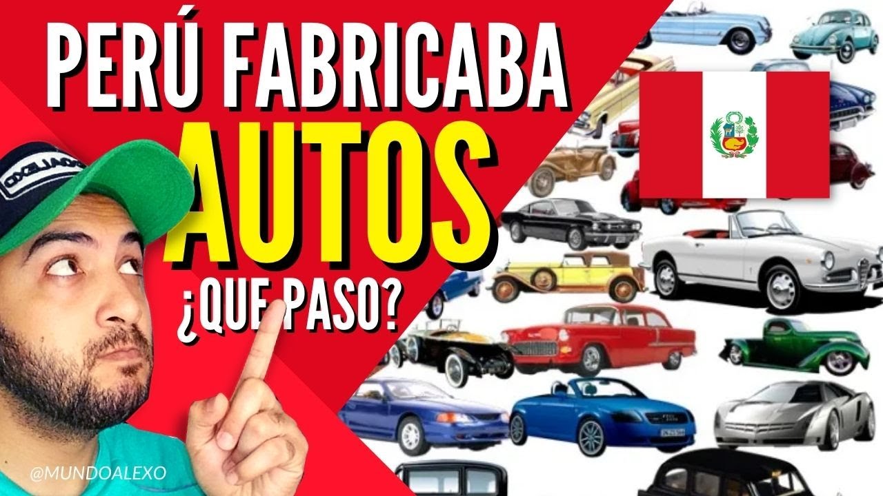 PERÚ FABRICABA AUTOMOVILES ¿ QUE PASÓ ? (Si antes lo hacia podria retomarlo )