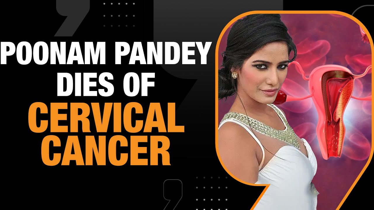 Poonam Pandey Dies Of Cervical Cancer, The Second Most Common Cancer Among Women In India