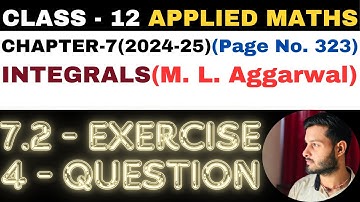 4 Question Exercise 7.2 l Chapter 7 l INTEGRALS l Class 12th Applied Maths l M L Aggarwal 2024-25