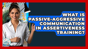 What Is Passive-aggressive Communication In Assertiveness Training? - CBT Toolkit