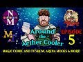 New Magic Comics! How we would make a Magic TV show and New Arena - Around the Aether Cooler Ep. 5