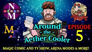 New Magic Comics! How we would make a Magic TV show and New Arena - Around the Aether Cooler Ep. 5