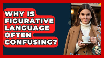 Why Is Figurative Language Often Confusing? - Lexicon Lounge