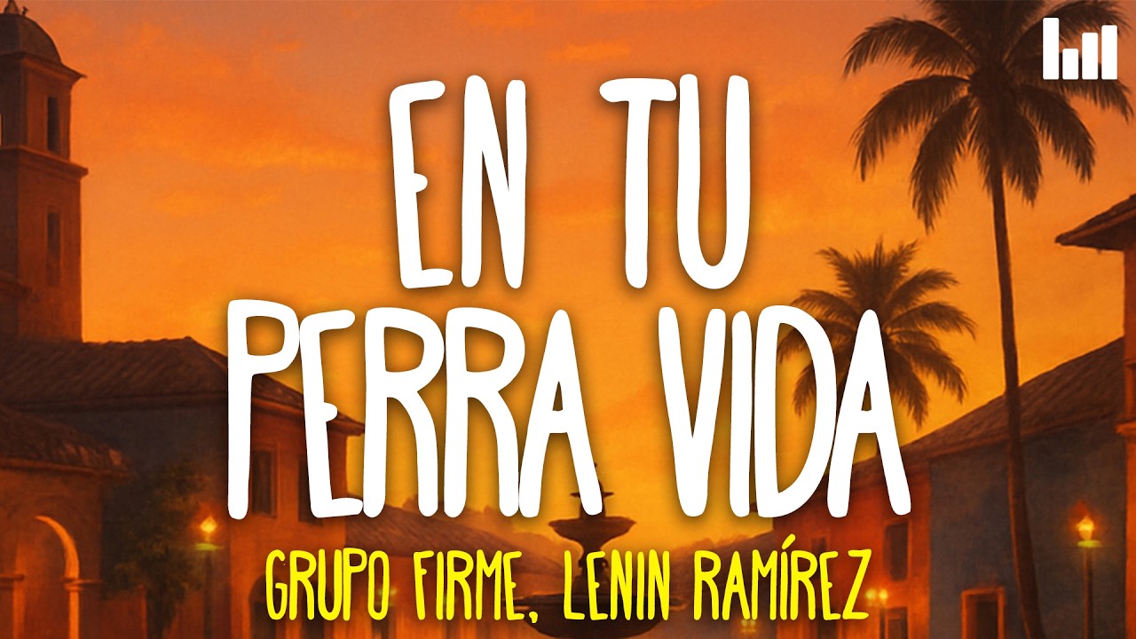 Grupo Firme, Lenin Ramírez - En Tu Perra Vida (Letra)