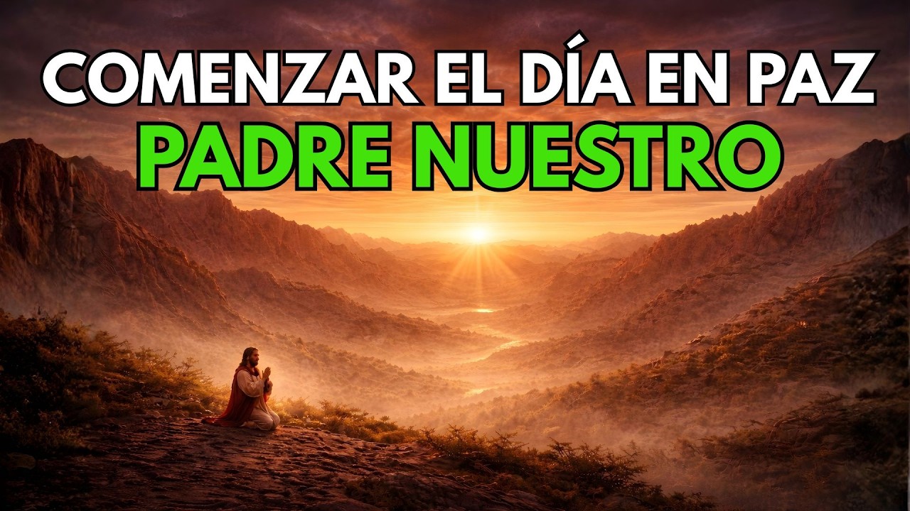 PADRE NUESTRO – ORACIÓN DE LA MAÑANA con SALMO 23 para Comenzar el Día ...