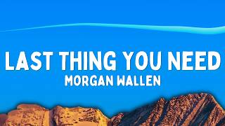 Morgan Wallen – Last Thing You Need (Lyrics)