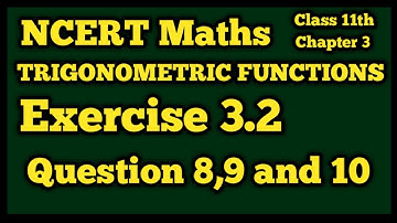 Class 11 Maths Chapter 3 Trigonometric Function: Ex.3.2 Question 8,9,10   NCERT Solution/CBSE