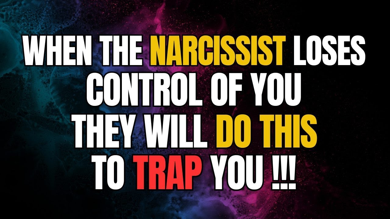 When The Narcissist LOSES CONTROL Of You, They Will Do This To TRAP YOU ...