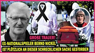 Große Trauer! Ex-Nationalspieler Bernd Nickel ist plötzlich an dieser schrecklichen Sache gestorben
