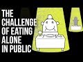 The Challenge of Eating Alone In Public