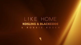 Kosling \u0026 Blackcode \u0026 Robbie Rosen - Like Home