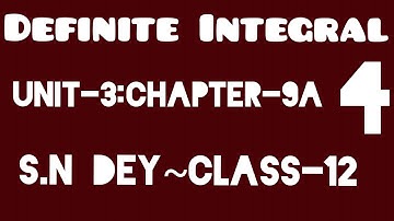 DEFINITE INTEGRAL||S.N DEY~CLASS-12||UNIT-3:CHAPTER-9A||PART-4