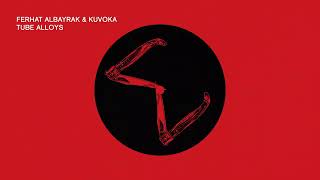 Ferhat Albayrak & Kuvoka - Tube Alloys (Original Mix) [Second State] Resimi