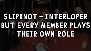 Slipknot  Interloper But Every Member Plays Their Own Role