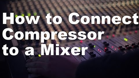 How to Connect a Compressor to a Mixer