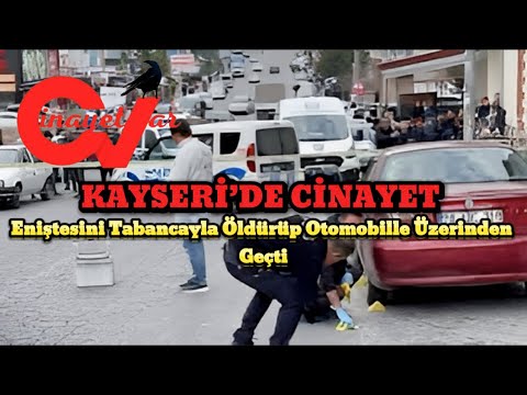 KAYSERİ’DE CİNAYET Eniştesini Tabancayla Öldürüp Otomobille Üzerinden Geçti #sondakika #cinayet