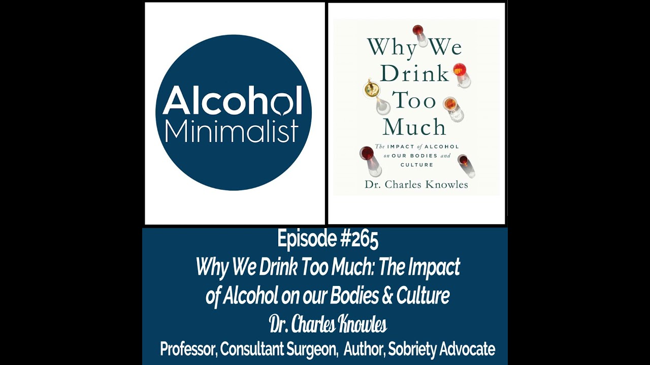 Why We Drink Too Much: The Impact  of Alcohol on our Bodies & Culture with Dr. Charles Knowles