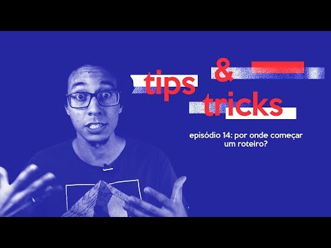 O MELHOR JEITO DE FAZER ROTEIROS - SERÁ QUE É DO COMEÇO? // TIPS&TRICKS #14