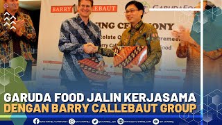 GARUDA FOOD JALIN KERJASAMA DENGAN BARRY CALLEBAUT GROUP