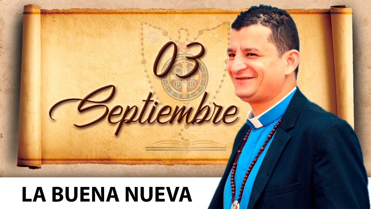 Martes 3 de Septiembre (La Buena Nueva) - Padre Bernardo Moncada