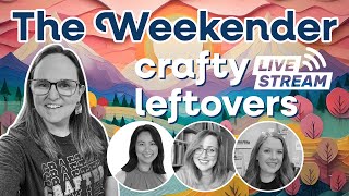 Crafty Leftovers LIVE 🔴 Featuring @spellbinders  The Weekender Kit