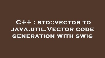 C++ : std::vector to java.util.Vector code generation with swig